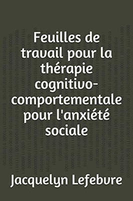 Feuilles de travail pour la thérapie cognitivo-comportementale pour l'anxiété sociale (French Edition)