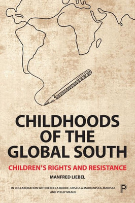 Childhoods of the Global South: Childrens Rights and Resistance