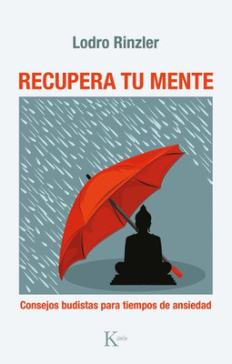 Recupera tu mente: Consejos budistas para tiempos de ansiedad (Spanish Edition)