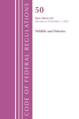 Code of Federal Regulations, Title 50 Wildlife and Fisheries 200-227, Revised as of October 1, 2022