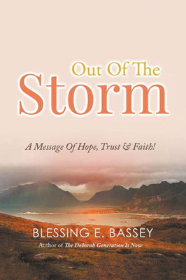 Out Of The Storm: A Message Of Hope, Trust, and Faith!