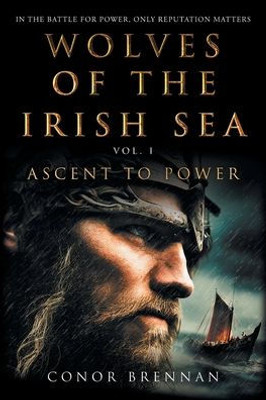 Wolves of the Irish Sea: Vol 1 - Ascent to Power