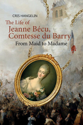 The Life of Jeanne BEcu, Comtesse du Barry: From Maid to Madame Stufe B1 mit Englisch-deutscher Übersetzung (Gestufte Englische Lesebücher) (German Edition)