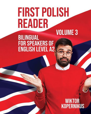 First Polish Reader Volume 3: Bilingual for Speakers of English Level A2 (Graded Polish Readers) (Polish Edition)