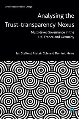 Analysing the Trust-Transparency Nexus: Multi-level Governance in the UK, France and Germany (Civil Society and Social Change)