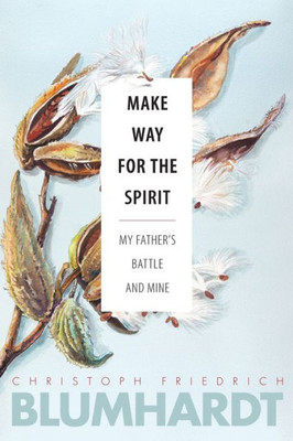 Make Way for the Spirit: My father's battle and mine (The Blumhardt Source Series)