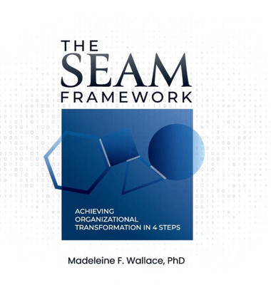 The SEAM Framework: Achieving Organizational Transformational in 4 Steps