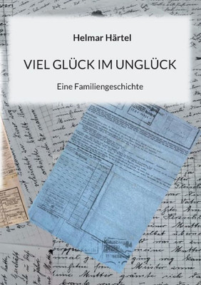 Viel Glück im Unglück: Eine Familiengeschichte (German Edition)