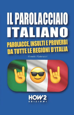 IL PAROLACCIAO ITALIANO: Parolacce, Insulti e Proverbi da tutte le regioni dItalia (Italian Edition)