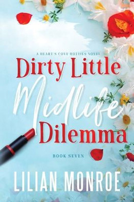Dirty Little Midlife Dilemma: A Later in Life Romantic Comedy (Hearts Cove Hotties)