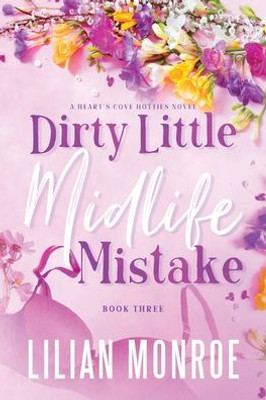 Dirty Little Midlife Mistake: A Hunky Movie Star Romantic Comedy (Hearts Cove Hotties)