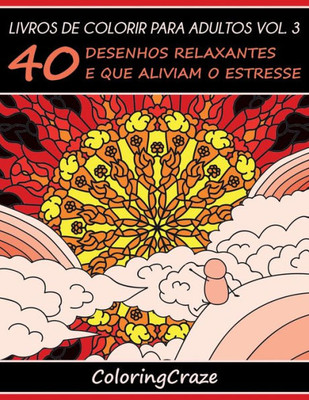 Livros de colorir para adultos vol. 3: 40 desenhos relaxantes e que aliviam o estresse (SErie de Arteterapia Antiestresse) (Portuguese Edition)