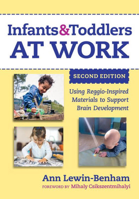 Infants and Toddlers at Work: Using Reggio-Inspired Materials to Support Brain Development (Early Childhood Education Series)