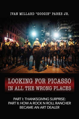 Looking for Picasso In All the Wrong Places: Part I: Thanksgiving Surprise: Part II: Lucky Picasso Cowboy
