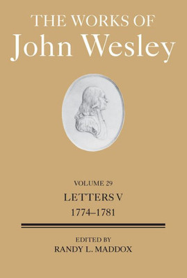 The Works of John Wesley Volume 29: Letters V (1774-1781) (Works of John Wesley, 29)