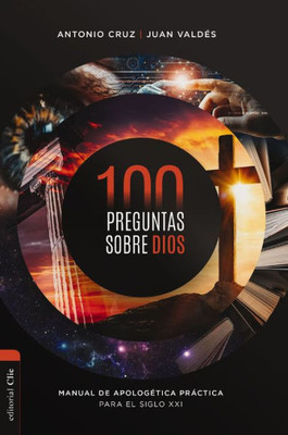 100 preguntas sobre Dios: Manual de apologEtica práctica para el siglo XXI (Spanish Edition)