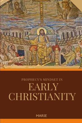 Prophecy's Mindset in Early Christianity