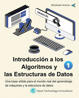 Introducción a los Algoritmos y las Estructuras de Datos, 1: Una base sólida para el mundo real del aprendizaje de máquinas y la estructura de datos (Spanish Edition)