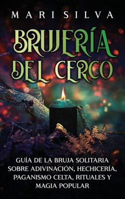 Brujería del cerco: Guía de la bruja solitaria sobre adivinación, hechicería, paganismo celta, rituales y magia popular (Spanish Edition)