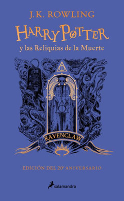 Harry Potter y las reliquias de la muerte (20 Aniv. Ravenclaw) / Harry Potter an d the Deathly Hallows (Ravenclaw) (Spanish Edition)