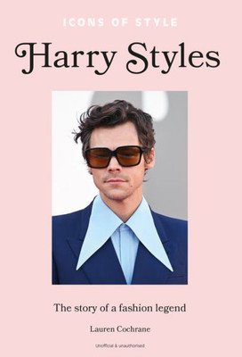 Icons of Style: Harry Styles: The story of a fashion icon (Icons of Style, 1)