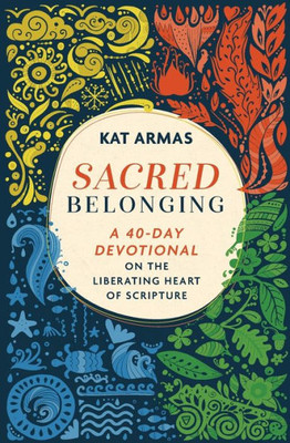 Sacred Belonging: A 40-Day Devotional on the Liberating Heart of Scripture (Daily Bible Devotions on Belonging to God, the Earth, & One Another)