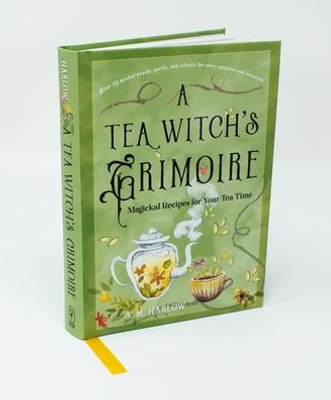 A Tea Witch's Grimoire: Magickal Recipes for Your Tea Time