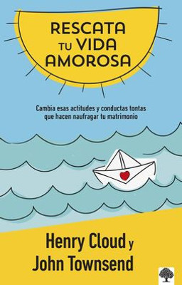 Rescata Tu Vida Amorosa: Cambia Esas Actitudes Y Conductas Tontas Que Hacen Naufragar Tu Matrimonio. (Spanish Edition)