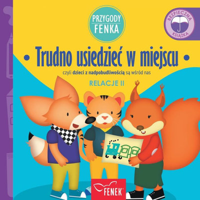 Trudno usiedziec w miejscu: czyli dzieci z nadpobudliwoscia sa wsród nas (Przygody Fenka) (Polish Edition)