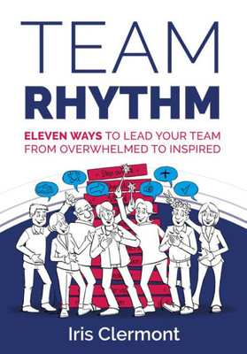 Team Rhythm: Eleven ways to lead your team from overwhelmed to inspired