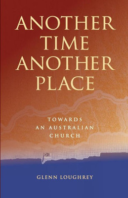 Another Time Another Place: Towards an Australian Church