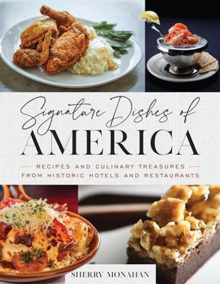 Signature Dishes of America: Recipes and Culinary Treasures from Historic Hotels and Restaurants