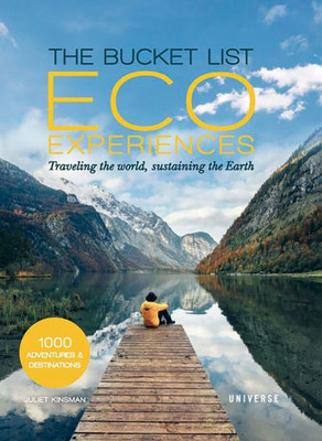 The Bucket List Eco Experiences: Traveling the World, Sustaining the Earth (Bucket Lists)