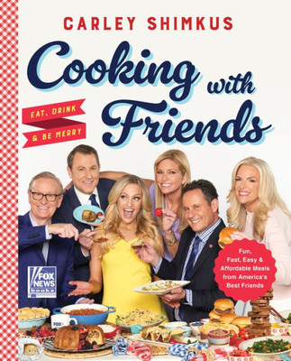 Cooking with Friends: Eat, Drink & Be Merry (Fox News Books)