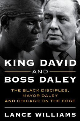 King David and Boss Daley: The Black Disciples, Mayor Daley, and Chicago on the Edge