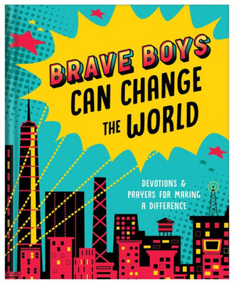 Brave Boys Can Change the World: Devotions & Prayers for Making a Difference