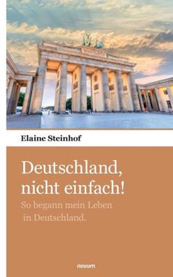 Deutschland, nicht einfach!: So begann mein Leben in Deutschland. (German Edition)