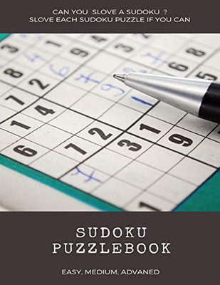 CAN YOU SLOVE A SUDOKU ? SLOVE EACH SUDOKU PUZZLE IF YOU CAN SUDOKU PUZZLEBOOK EASY MEDIUM ADVANCED: sudoku puzzle books easy to medium for adults for ... easy to hard with answers and large print