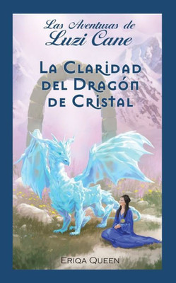 La Claridad del Dragón de Cristal (Las Aventuras de Luzi Cane) (Spanish Edition)