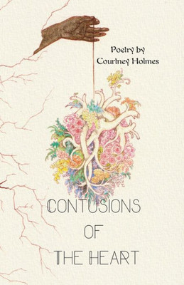 Contusions of The Heart: Poetry by Courtney Holmes