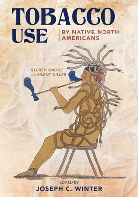Tobacco Use by Native North Americans (The Civilization of the American Indian Series) (Volume 236)