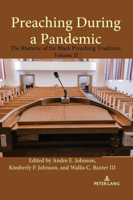 Preaching During a Pandemic: The Rhetoric of the Black Preaching Tradition, Volume II (Studies in Communication, Culture, Race, and Religion)