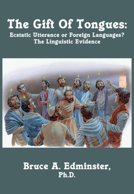 The Gift of Tongues: Ecstatic Utterance or Foreign Languages? The Linguistic Evidence