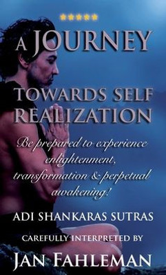 A JOURNEY TOWARDS SELF REALIZATION - Be prepared to experience enlightenment, transformation and perpetual awakening!