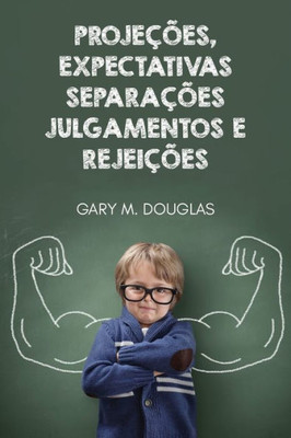 Projeções, Expectativas, Separações, Julgamentos e Rejeições (Portuguese) (Portuguese Edition)