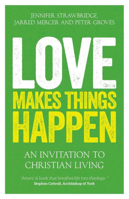 Love Makes Things Happen: An Invitation to Christian Living