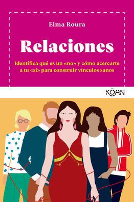 Relaciones: Identifica quE es un «no» y cómo acercarte a tu «sí» para construir vínculos sanos (Spanish Edition)