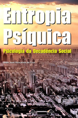 Entropia Psíquica: Psicologia da Decadência Social (Portuguese Edition)