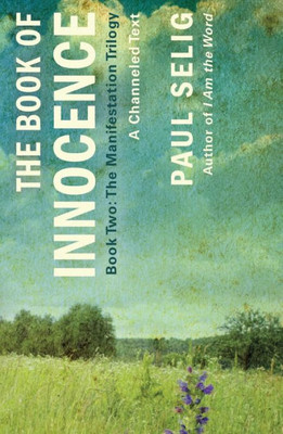 Book of Innocence: A Channeled Text (The Manifestation Trilogy, 2)