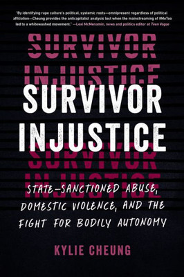 Survivor Injustice: State-Sanctioned Abuse, Domestic Violence, and the Fight for Bodily Autonomy